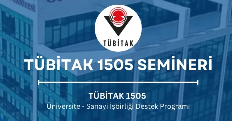 Tübitak 1505 Üniversite - Sanayi İşbirliği Destek Programları Bilgilendirme Semineri