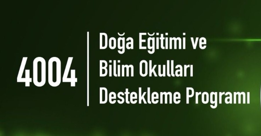 4004-Doğa Eğitimi Ve Bilim Okulları” Ve “4005-Yenilikçi Eğitim Uygulamaları